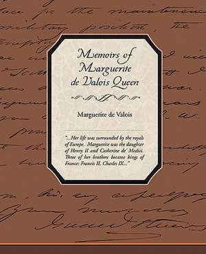 Memoirs of Marguerite de Valois Queen de Marguerite de Valois