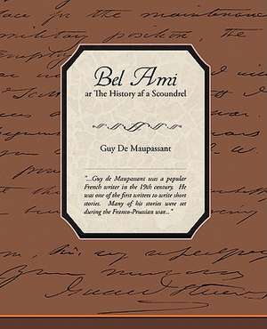 Bel Ami or the History of a Scoundrel: Administrator de Guy De Maupassant