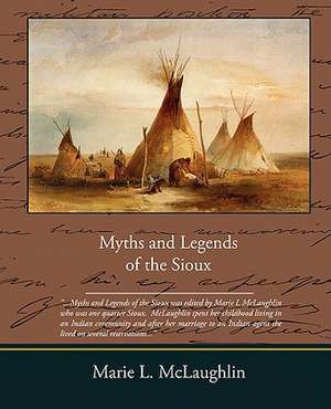 Myths and Legends of the Sioux de Marie L. McLaughlin