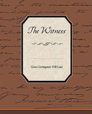 The Witness de Grace Livingston Hill Lutz