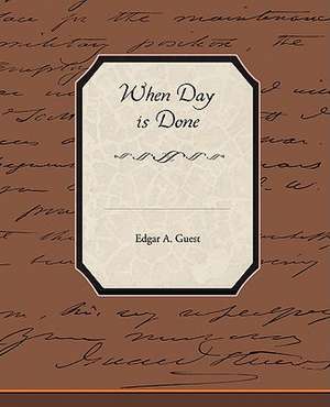 When Day Is Done: Administrator de Edgar A. Guest