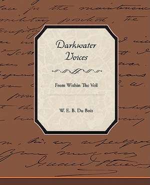 Darkwater Voices from Within the Veil: Administrator de W. E. B. Du Bois