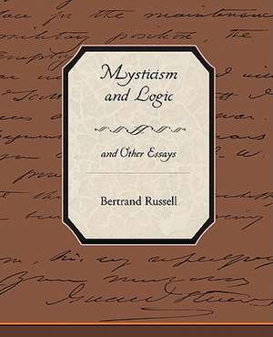 Mysticism and Logic and Other Essays de Bertrand Russell