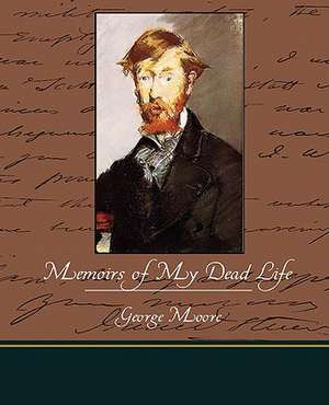 Memoirs of My Dead Life de George Moore