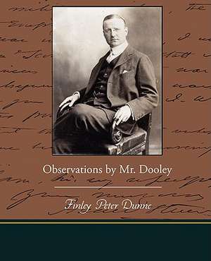 Observations by Mr. Dooley de Finley Peter Dunne