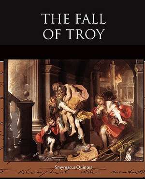 The Fall of Troy de Smyrnaeus Quintus