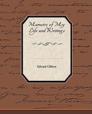 Memoirs of My Life and Writings de Edward Gibbon