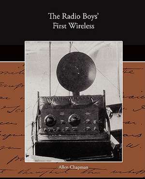 The Radio Boy's First Wireless de Allen Chapman