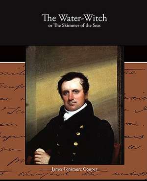 The Water-Witch or the Skimmer of the Seas: Ulysses the Sacker of Cities de James Fenimore Cooper