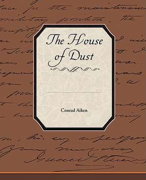 The House of Dust de Conrad Aiken