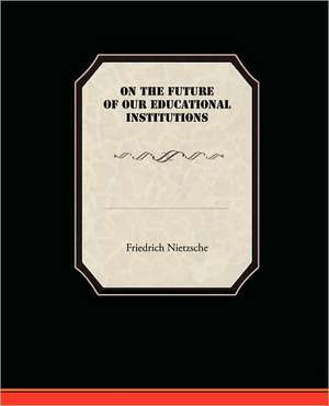 On the Future of Our Educational Institutions: The Girl Who Laughed de Friedrich Nietzsche