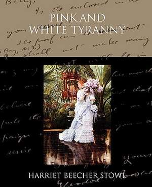 Pink and White Tyranny de Harriet Beecher Stowe