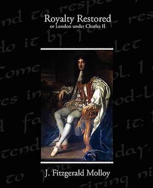 Royalty Restored or London Under Charles II: The Girl Who Laughed de J. Fitzgerald Molloy