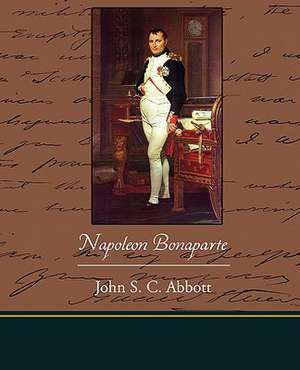 Napoleon Bonaparte de John S. C. Abbott