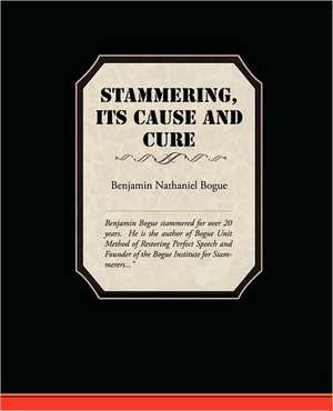 Stammering Its Cause and Cure de Benjamin Nathaniel Bogue