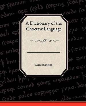 A Dictionary of the Choctaw Language de Cyrus Byington