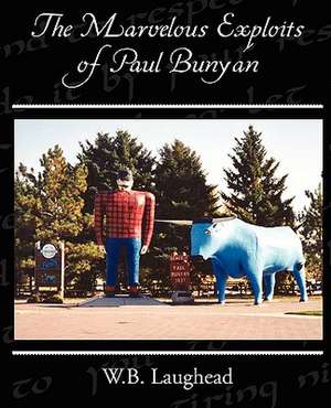 The Marvelous Exploits of Paul Bunyan de W. B. Laughead