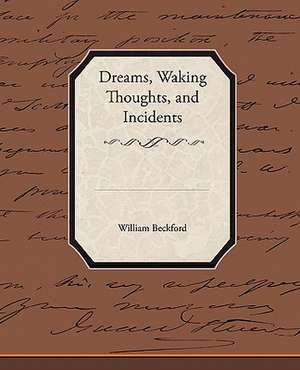 Dreams, Waking Thoughts, and Incidents de William Jr. Beckford