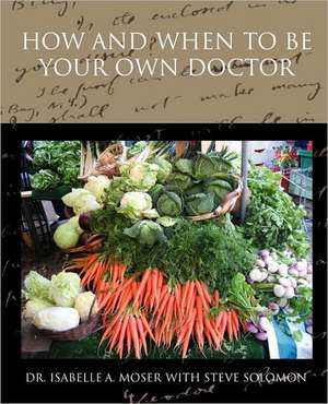 How and When to Be Your Own Doctor de Isabelle A. Moser