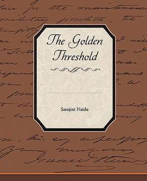 The Golden Threshold de SAROJINI NAIDU