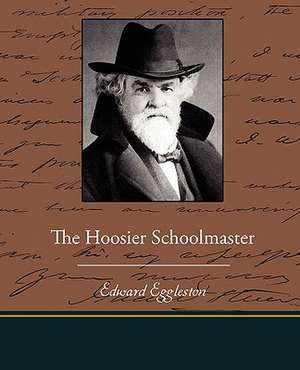 The Hoosier Schoolmaster de Edward Eggleston