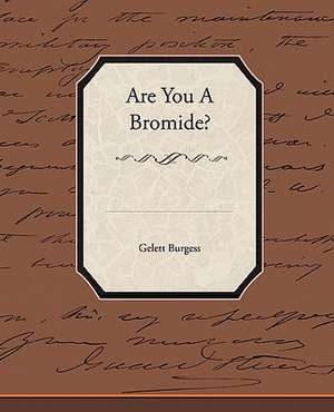 Are You a Bromide?: One Hundred Lyrics de Gelett Burgess