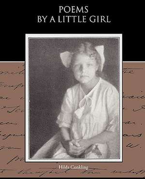 Poems by a Little Girl: One Hundred Lyrics de Hilda Conkling