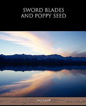 Sword Blades and Poppy Seed de Amy Lowell