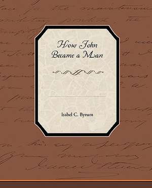 How John Became a Man de Isabel C. Byrum