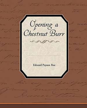 Opening a Chestnut Burr de Edward Payson Roe