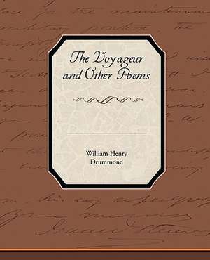 The Voyageur and Other Poems de William Henry Drummond