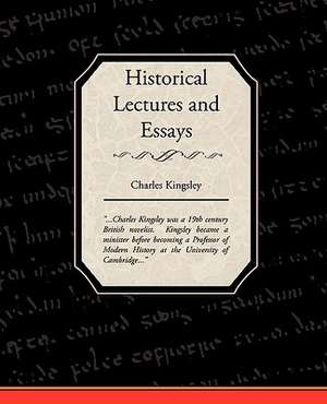 Historical Lectures and Essays de Charles Kingsley