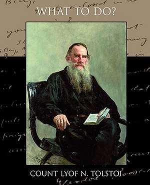 What to Do: A Romance of an Old World de Lyof Tolstoi