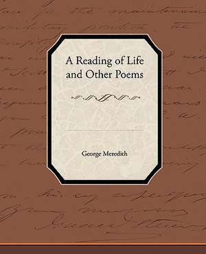 A Reading of Life and Other Poems de George Meredith