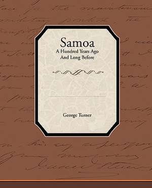 Samoa a Hundred Years Ago and Long Before: A Romance of an Old World de George Turner