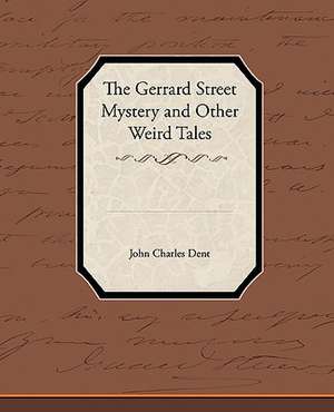 The Gerrard Street Mystery and Other Weird Tales de John Charles Dent