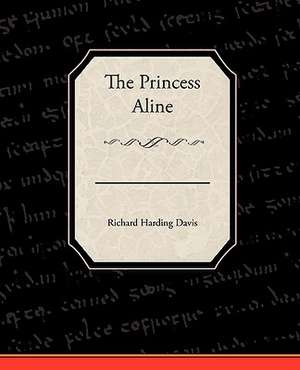 The Princess Aline de Richard Harding Davis