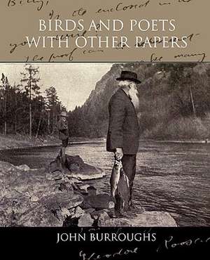 Birds and Poets with Other Papers: A Romance of an Old World de John Burroughs