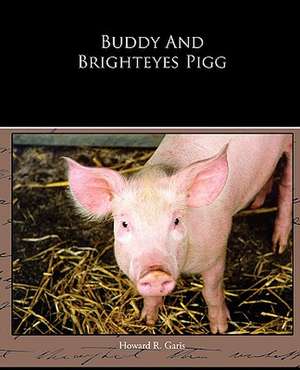 Buddy and Brighteyes Pigg: A Romance of an Old World de Howard R. Garis