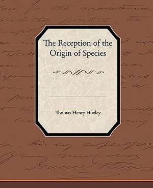 The Reception of the Origin of Species de Thomas Henry Huxley