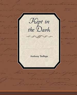 Kept in the Dark de Anthony Trollope