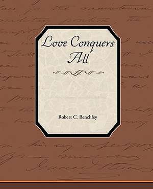 Love Conquers All de Robert C. Benchley