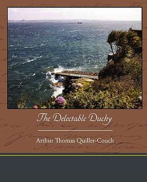 The Delectable Duchy de Arthur Thomas Quiller-Couch