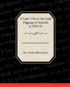 A Lady's Visit to the Gold Diggings of Australia in 1852-53 de Mrs. Charles (Ellen) Clacey