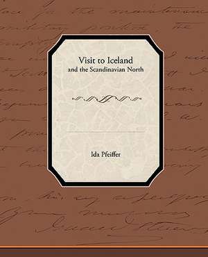 Visit to Iceland - And the Scandinavian North de Ida Pfeiffer