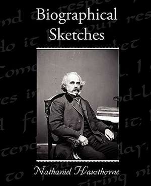 Biographical Sketches de Nathaniel Hawthorne