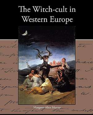 The Witch-Cult in Western Europe: A Romance of an Old World de Margaret Alice Murray