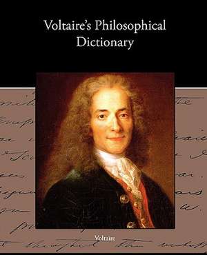 Voltaire S Philosophical Dictionary: A Romance of an Old World de Voltaire