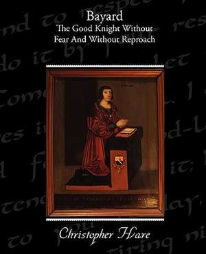 Bayard - The Good Knight Without Fear and Without Reproach de Christopher Hare