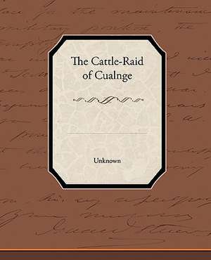 The Cattle-Raid of Cualnge de Unknown